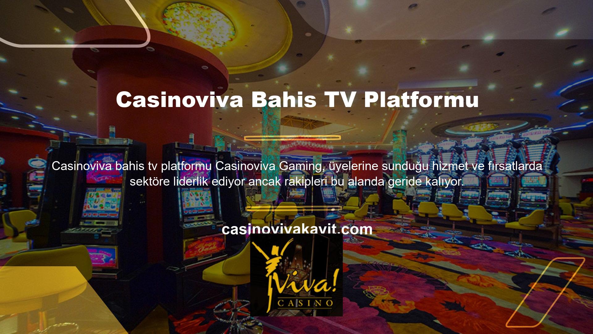 Bahis TV platformu Casinoviva, üye merkezli bir politika izlemektedir ve üyelerinin istek ve isteklerini dikkate alarak sürekli büyümeye çalışmaktadır